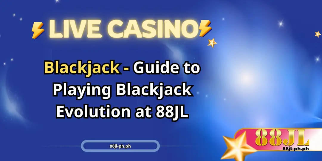 Blackjack - Guide to Playing Blackjack Evolution 88jl