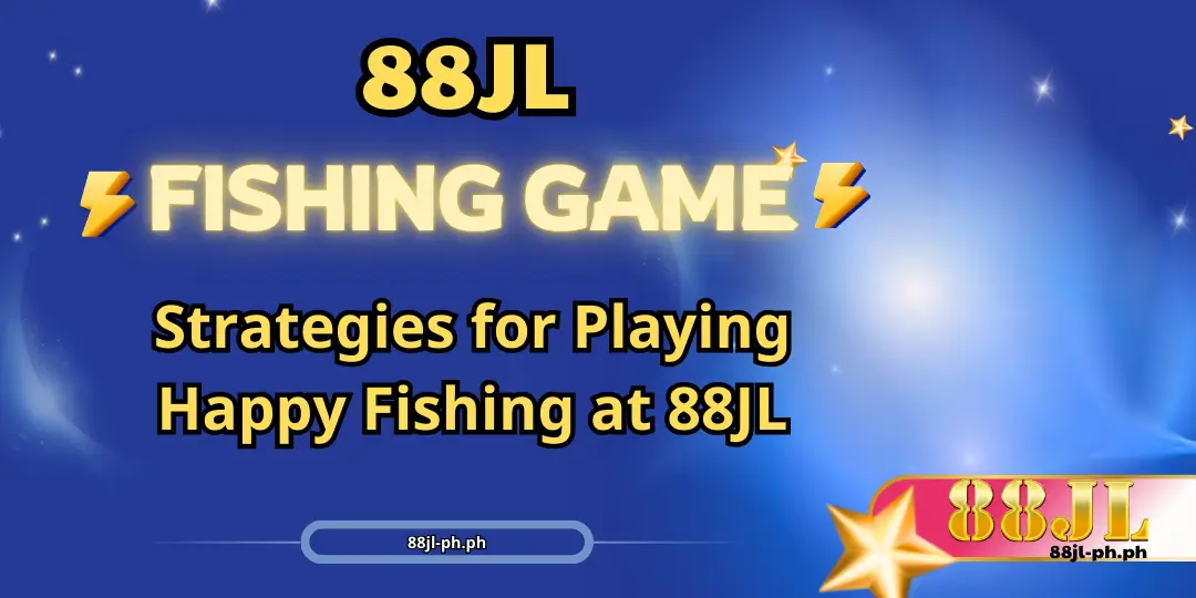 Strategies for Playing Happy Fishing at 88JL